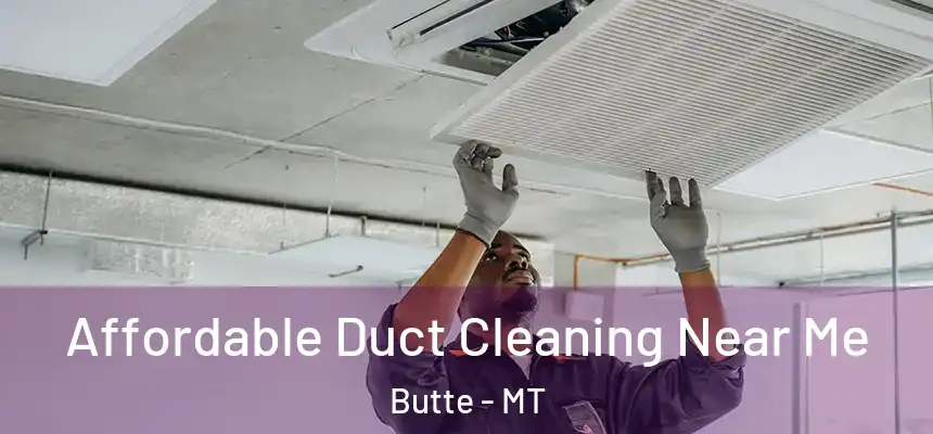  Affordable Duct Cleaning Near Me Butte - MT