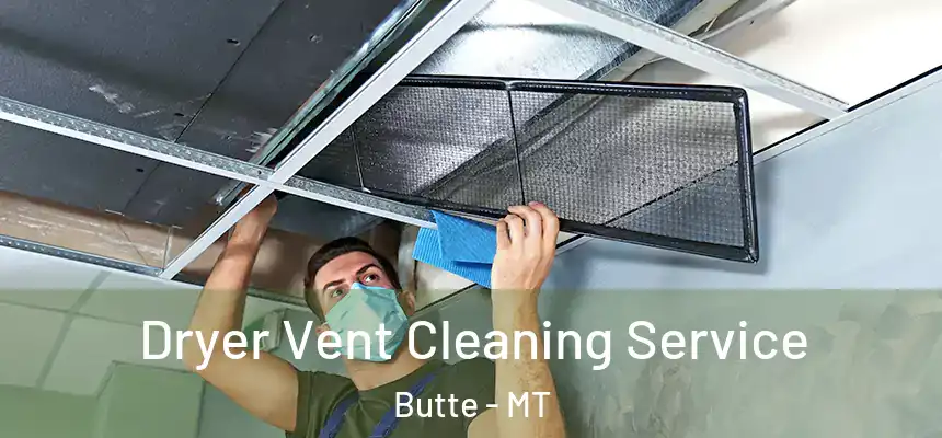  Dryer Vent Cleaning Service Butte - MT