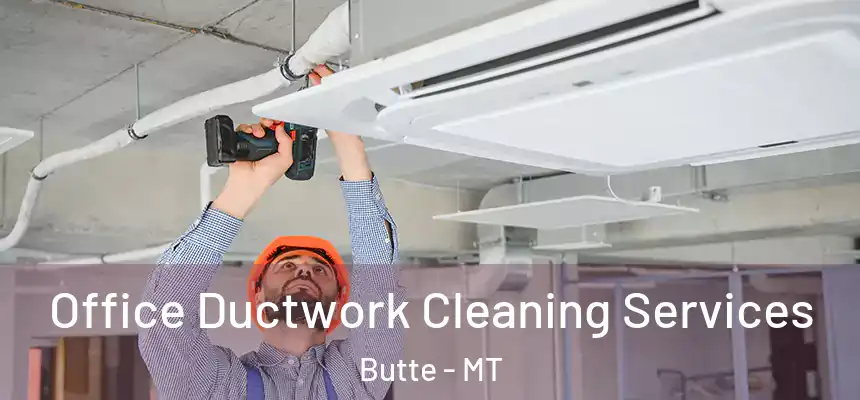 Office Ductwork Cleaning Services Butte - MT