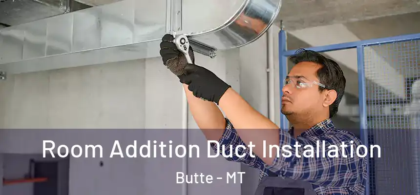 Room Addition Duct Installation Butte - MT