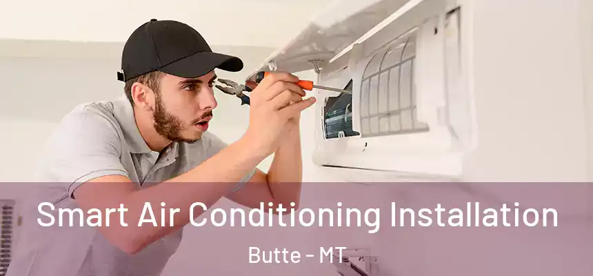  Smart Air Conditioning Installation Butte - MT