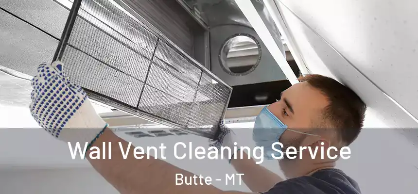  Wall Vent Cleaning Service Butte - MT